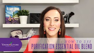 How to Use Purification Essential Oil Blend by Young Living [upl. by Yahsal]