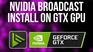 How to Fix Nvidia Broadcast Install Error on GTX Graphic Cards  Install Nvidia Broadcast on GTX GPU [upl. by Eire]