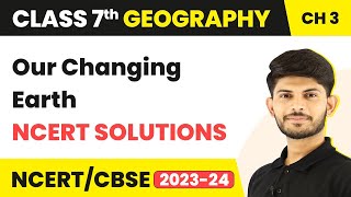 NCERT Solutions  Our Changing Earth  Class 7 Geography Chapter 3 [upl. by Badger]