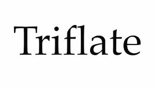 How to Pronounce Triflate [upl. by Livingston]