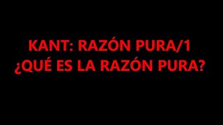 KANT RAZÓN PURA1 ¿QUÉ ES LA RAZÓN PURA [upl. by Ainak365]