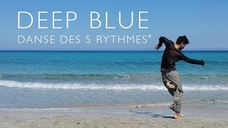 DEEP BLUE  DANSE DES 5 RYTHMES de Gabrielle Roth  5RHYTHMS from Gabrielle Roth [upl. by Esten]