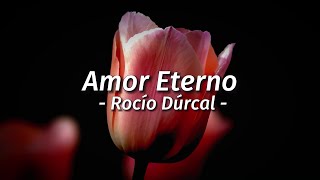 Rocío Dúrcal  Amor Eterno  letralyrics  Rocio Durcal [upl. by Essyla910]