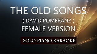 THE OLD SONGS  FEMALE VERSION   DAVID POMERANZ  PH KARAOKE PIANO by REQUEST COVERCY [upl. by Aloibaf]