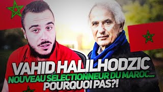 VAHID HALILHODZIC NOUVEAU SELECTIONNEUR DU MAROC POURQUOI PAS [upl. by Neerac501]