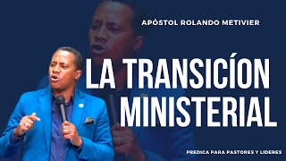 LA TRANSICIÓN MINISTERIAL  PREDICA PARA LIDERES  Pastor Rolando Metivier [upl. by Phyllys]