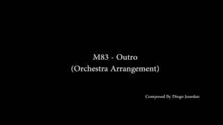 M83  Outro Orchestra Arrangement [upl. by Ardnaiek]