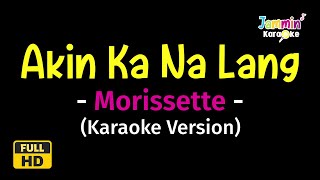 Akin Ka Nalang  Morissette Karaoke Version [upl. by Higgins]