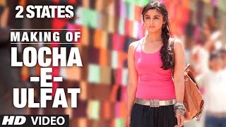 2 States Song Making Locha E Ulfat Song  Arjun Kapoor Alia Bhatt [upl. by Sidalg]