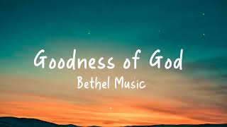 Bethel Music  Goodness of GodLyric Video [upl. by Nurse726]