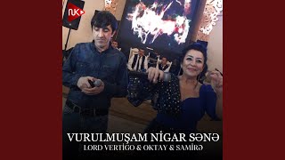 Vurulmuşam Nigar Sənə feat Oktay Kamil Samirə Yusifqızı [upl. by Enivid7]