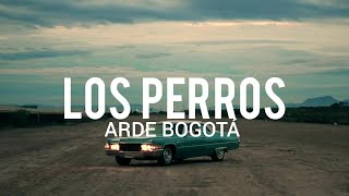 Arde Bogotá  Los Perros  LYRICLETRA [upl. by Martineau]