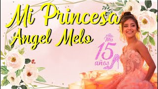 Mi Princesa  Ángel Melo  La Mejor Canción Para Una Quinceañera [upl. by Aviv]