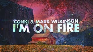 ConKi amp Mark Wilkinson  I m On Fire Official Lyrcis Video [upl. by Alien697]