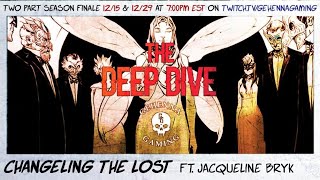 The Deep Dive Changeling the Lost pt 1  feat Jacqueline Bryk [upl. by Naashar530]