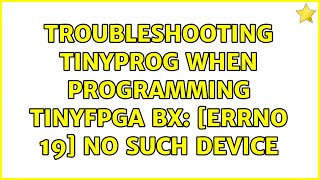 Troubleshooting tinyprog when programming TinyFPGA BX Errno 19 No such device 2 Solutions [upl. by Egres]