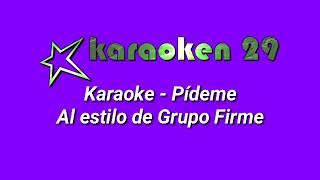 Pídeme Karaoke Al estilo de Grupo Firme [upl. by Nireil]