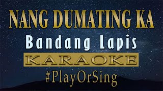 Nang Dumating Ka  Bandang Lapis KARAOKE VERSION [upl. by Gino798]