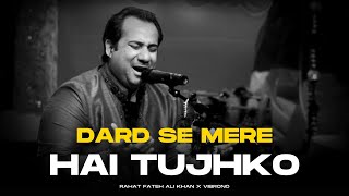 DARD SE MERE HAI TUJHKO REMIX  RAHAT FATEH ALI KHAN X VIBRONO  ISHQ NE PAKRA NA THA GHALIB [upl. by Nisse731]