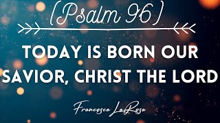 Psalm 96  Today is Born Our Savior Christ the Lord  Francesca LaRosa Official Lyric Video [upl. by Ellenohs]