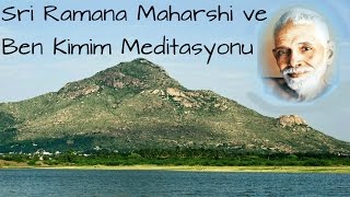 Sri Ramana Maharishi ve quotBen Kimimquot Meditasyonu [upl. by Aisila]