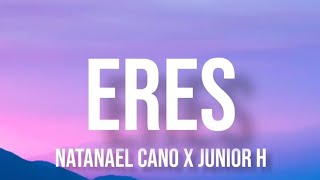 Eres  Natanael Cano Ft Junior H LetraEnglish Lyrics [upl. by Eibbob]