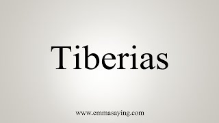 How To Say Tiberias [upl. by Lekym]