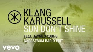 Klangkarussell  Sun Dont Shine Nadastrom Radio Edit  Audio ft Jaymes Young [upl. by Shandra]