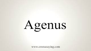 How to Pronounce Agenus [upl. by Iegres]