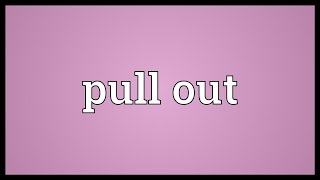 Pull out Meaning [upl. by Holleran940]