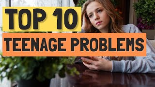 Top 10 Problems Teenagers Face Today [upl. by Zzahc]