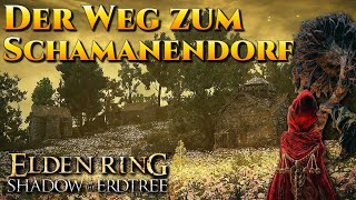 Guide SCHAMANENDORF amp ZUGANG zum NORDOSTEN der KARTE  Shadow of the Erdtree [upl. by Medwin]