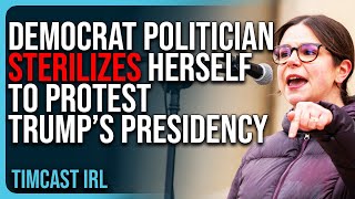 Democrat Politician STERILIZES HERSELF To PROTEST Trump’s Presidency [upl. by Daniala]