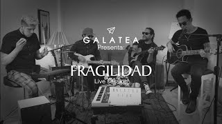 G A L A T E A  Fragilidad Live Session [upl. by Morel]