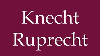 How to Pronounce Knecht Ruprecht Correctly in German [upl. by Osnerol]