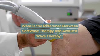 What is the Difference Between SoftWave Therapy and Acoustic Wave Therapy [upl. by Nylek]