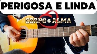 Perigosa e Linda  Corpo e Alma  Como Tocar No Violão  SIMPLIFICADO [upl. by Annahoj684]