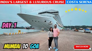 Mumbai To Goa Cruise Inaugural Journey  India’s Largest and 7 Star Costa Serena Cruise  Day 1 [upl. by Ecyla]