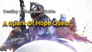 destiny 2 Beginner Guide  A Spark Of Hope Quest [upl. by Toh269]