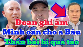 ĐOẠN GHI ÂM ĐÃ MINH OAN CHO A BÁU Thần bài tóc dài bị quả táo [upl. by Assenaj]