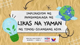 AP7 MATATAG Q1 Week 2 IMPLIKASYON NG PANGANGALAGA NG LIKAS NA YAMAN NG TIMOG SILANGANG ASYA WITH PPT [upl. by Lajib133]