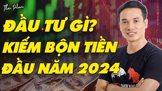 ĐẦU TƯ amp KINH DOANH GÌ KIẾM BỘN TIỀN ĐẦU NĂM 2024 P1 [upl. by Itra232]