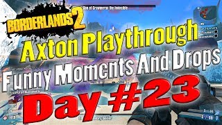 Borderlands 2  Axton Playthrough Funny Moments And Drops  Day 23 [upl. by Courtland]