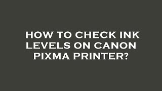 How to check ink levels on canon pixma printer [upl. by Aloisius]