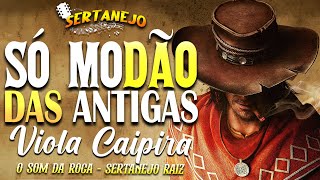 SÓ MODÃO DAS ANTIGAS • SERTANEJO ANTIGO • VIOLA CAIPIRA • SERTANEJO RAIZ 🎶 [upl. by Samuelson]