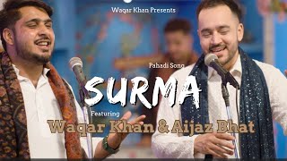 Surma laandiye Akhiyan ko  Waqar Khan x Aijaz Bhat  Pahadi Song [upl. by Merralee534]