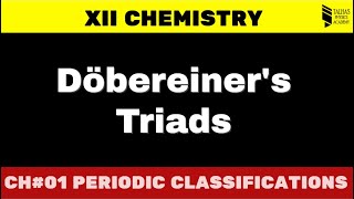 Periodic Classification 01  Dobereiners triads  XII Chemistry [upl. by Goetz]