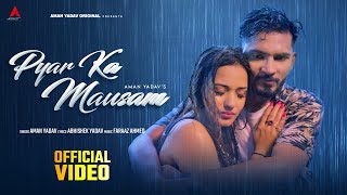 Aman Yadav  Pyar Ka Mausam Official Video  Abhishek Y  Faraaz A  New Hindi songs 2024 Barish [upl. by Garratt]