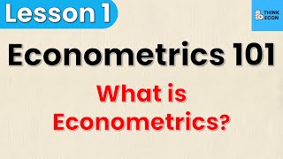 What is Econometrics  Econometrics 101 Lesson 1  Think Econ [upl. by Ellerd]