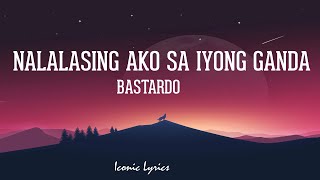 Nalalasing Ako Sa Iyong Ganda  Bastardo Lyrics [upl. by Murvyn681]